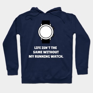 Life Isn't The Same Without My Running Watch Workout Hoodie